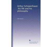 Arthur Schopenhauer his life and his philosophy. 1