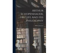 Arthur Schopenhauer, His Life And His Philosophy