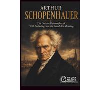 Arthur Schopenhauer: The Darkest Philosopher of Will, Suffering, and the Search for Meaning