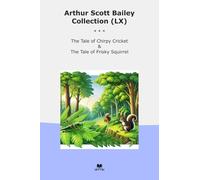 Arthur Scott Bailey Collection (LX): Tale Chirpy Cricket Frisky Squirrel