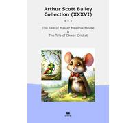 Arthur Scott Bailey Collection (XXXVI): Tale Master Meadow Mouse Chirpy Cricket