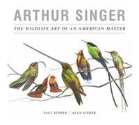 Arthur Singer The Wildlife Art of an American Master by Alan Singer Alan Singer (Auteur)