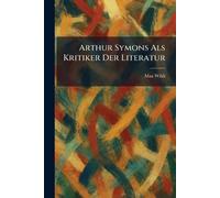 Arthur Symons Als Kritiker Der Literatur