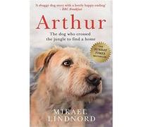 Arthur: The dog who crossed the jungle to find a home - [Livre en VO] Mikael Lindnord (Auteur)