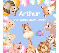 Arthur the Giraffe Saves Easter: An Easter Story Saving the Easter Egg Hunt