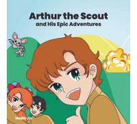 Arthur the Scout: and His Epic Adventures
