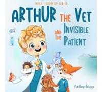 Arthur The Vet and the Invisible Patient. Personalized Story About Veterinarian