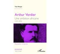 Arthur Verdier Une ambition africaine - (1835 - 1898) - Yvon Marquis - L'harmattan - broché - Essai