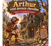Arthur veut devenir chevalier: Tome 1 : La maison du fantôme