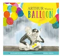 Arthur Wants a Balloon by Elizabeth Gilbert Bedia Elizabeth Gilbert Bedia (Auteur)