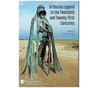 Arthurian Legend In The Twentieth And Twenty-First Centuries