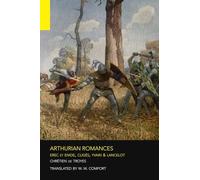 Arthurian Romances: Erec et Enide, Cligés, Yvain & Lancelot