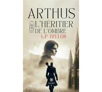 Arthus Tome I : L'héritier de l'ombre - L. P. Bellon - Le Lys Bleu - broché - Roman