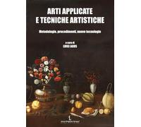 Arti applicate e tecniche artistiche. Metodologie, procedimenti, nuove tecnologie