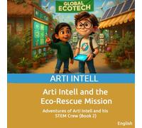 Arti Intell and the Eco-Rescue Mission: Adventures of Arti Intell and His STEM Crew Series (Book 2)