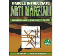 Arti Marziali: Parole Intrecciate per tutti a 8+: Sfide sportive e stimolanti per divertirsi, ampliare il vocabolario e mantenere corpo e mente attivi a ogni età.