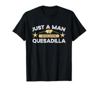 Articles Alimentaires mexicains au Fromage Just A Man Who Loves Quesadilla T-Shirt