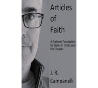 Articles of Faith: A Rational Foundation for Belief in Christ and His Church