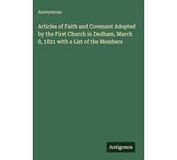 Articles of Faith and Covenant Adopted by the First Church in Dedham, March 8, 1821 with a List of the Members