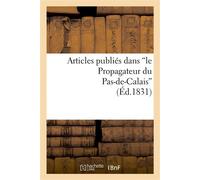 Articles publiés dans 'le Propagateur du Pas-de-Calais', sur la conduite administrative De M. de Talleyrand, préfet du département du Pas-de-Calais - Collectif - Hachette Bnf - broché - Livre