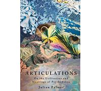 Articulations: On The Utilisation and Meanings of Psychedelics