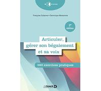 Articuler, gérer son bégaiement et sa voix: 380 exercices pratiques