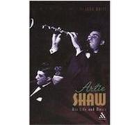 Artie Shaw: His Life and Music White, John (Auteur)
