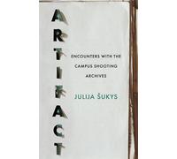 Artifact Encounters with the Campus Shooting Archives - Julija Sukys - West Virginia University Press - ebook (ePub) - Livre