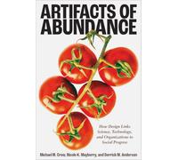 Artifacts of Abundance: How Design Links Science, Technology, and Organizations to Social Progress