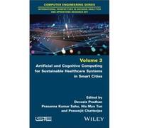 Artificial and Cognitive Computing for Sustainable Healthcare Systems in Smart Cities Artificial and Cognitive Computing for Sustainable Healthcare Systems in Smart Cities (Auteur)