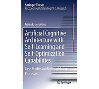 Artificial Cognitive Architecture With Self-Learning And Self-Optimization Capabilities