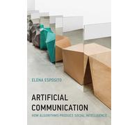 Artificial Communication: How Algorithms Produce Social Intelligence