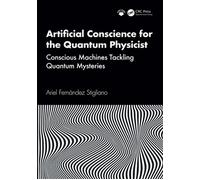 Artificial Conscience for the Quantum Physicist Conscious Machines Tackling Quantum Mysteries - Ariel Fernandez Stigliano - CRC Press - ebook (ePub) - Livre