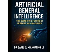 Artificial General Intelligence (AGI): The Symbiotic Future of Humans and Machines