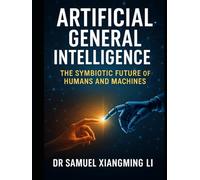 Artificial General Intelligence (AGI): The Symbiotic Future of Humans and Machines