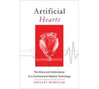 Artificial Hearts Shelley Jason A Hannah Chair In The History Of Medicine Mckellar, University Of Western Ontario (Auteur)