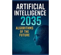 Artificial Intelligence 2035: Algorithms of the Future