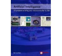 Artificial Intelligence 23 projects to bring your microcontroller to life! Intelligence artificielle : donnez vie à vos microcontrôleurs - Bert Van Dam - Publitronic Elektor - broché - Etude