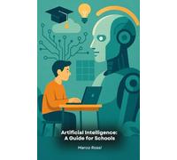 Artificial Intelligence: A Guide for Schools: Practical tools and innovative methodologies to bring artificial intelligence into classrooms at all levels