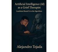 Artificial Intelligence (AI) as a Grief Therapist: Loneliness Bound Us to the Algorithms
