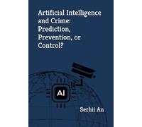 Artificial Intelligence and Crime: Prediction, Prevention, or Control?