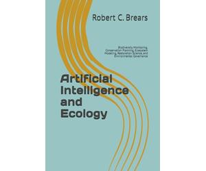 Artificial Intelligence and Ecology: Biodiversity Monitoring, Conservation Planning, Ecosystem Modeling, Restoration Science, and Environmental Governance