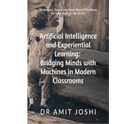 Artificial Intelligence and Experiential Learning: Bridging Minds with Machines in Modern Classrooms: Strategies, Tools, and Real-World Practices for Educators in the AI Era