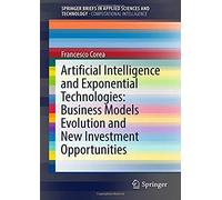 Artificial Intelligence And Exponential Technologies: Business Models Evolution And New Investment Opportunities
