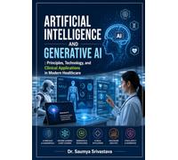 ARTIFICIAL INTELLIGENCE AND GENERATIVE AI: Principles, Technology, and Clinical Applications in Modern Healthcare