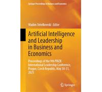 Artificial Intelligence and Leadership in Business and Economics: Proceedings of the 9th PRIZK International Leadership Conference, Prague, Czech Republic, May 30-31, 2025