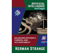 Artificial Intelligence And Legal-Balancing Efficiency, Fairness, And Accountability