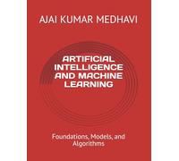 ARTIFICIAL INTELLIGENCE AND MACHINE LEARNING: Foundations, Models, and Algorithms