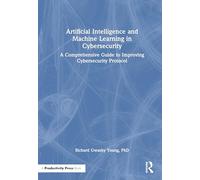 Artificial Intelligence and Machine Learning in Cybersecurity: A Comprehensive Guide to Improving Cybersecurity Protocol
