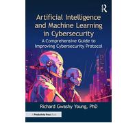 Artificial Intelligence and Machine Learning in Cybersecurity A Comprehensive Guide to Improving Cybersecurity Protocol - Richard Gwashy Young PhD - Productivity Press - ebook (ePub) - Livre